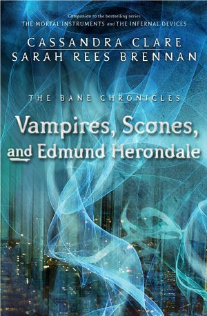 [Bane Chronicles 03] • Vampires, Scones, and Edmund Herondale